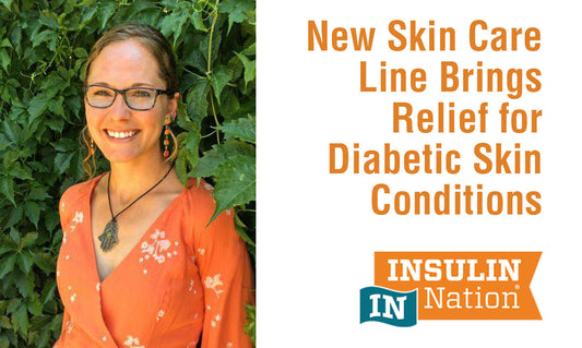 INSULIN NATION: New Skin Care Line Brings Relief for Diabetic Skin Conditions