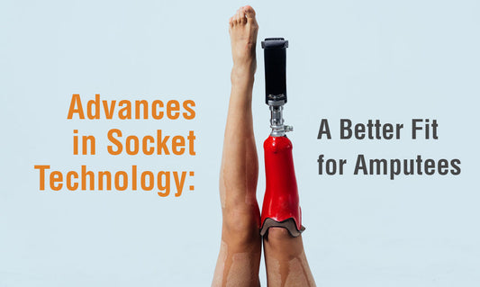 Advances in Socket Technology: A Better Fit for Amputees