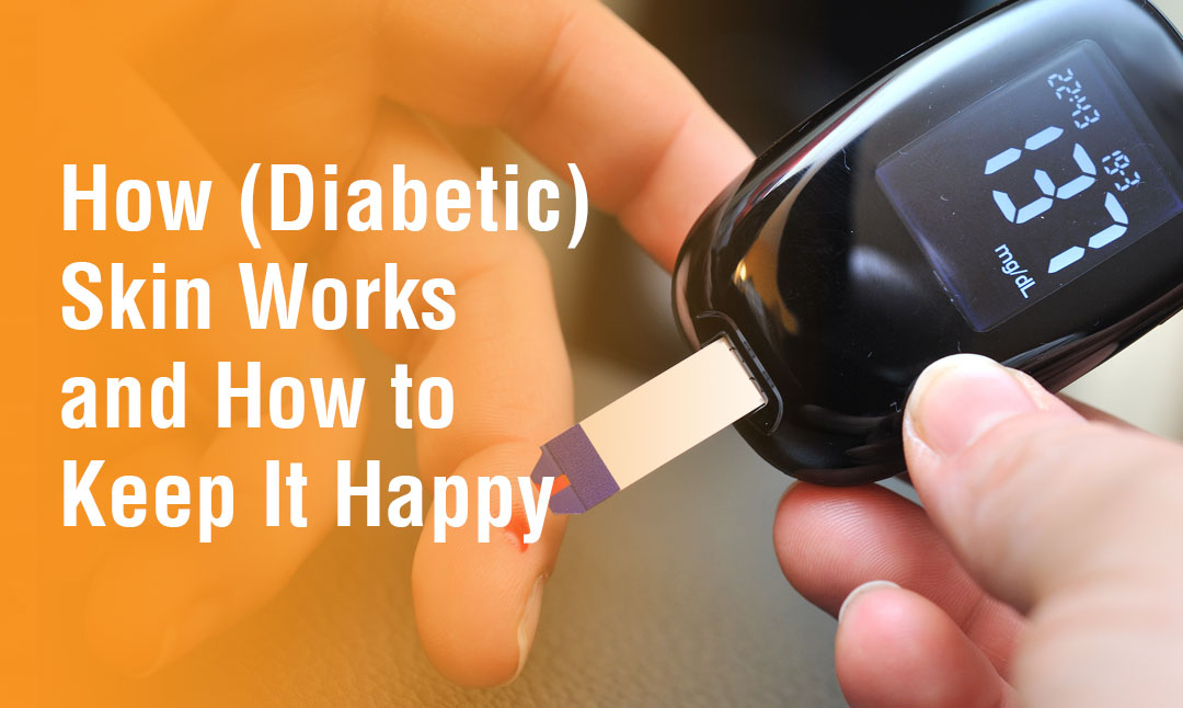 How (Diabetic) Skin Works and How to Keep It Happy