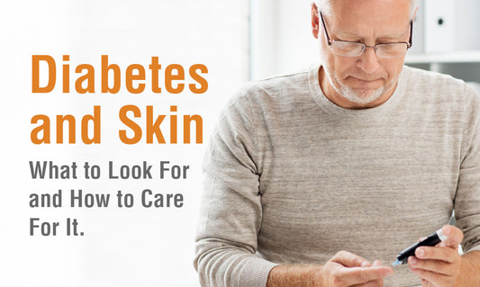Diabetes and Skin - What to Look For and How to Care For It.