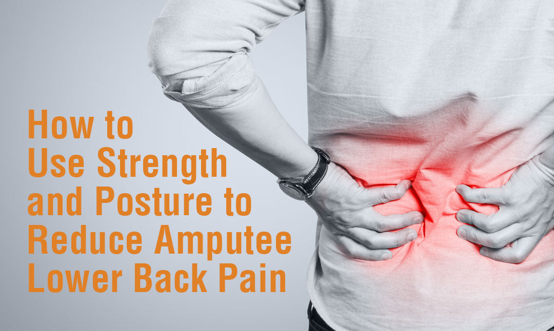 How to Use Strength and Posture to Reduce Amputee Lower Back Pain